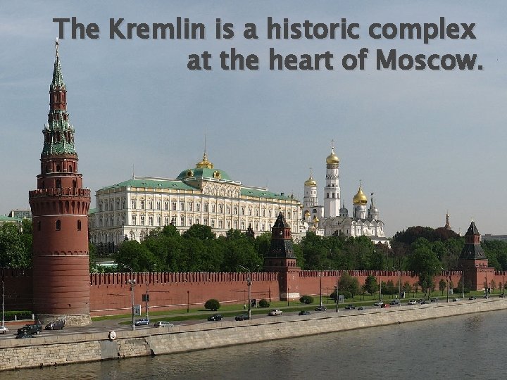 The Kremlin is a historic complex at the heart of Moscow. 