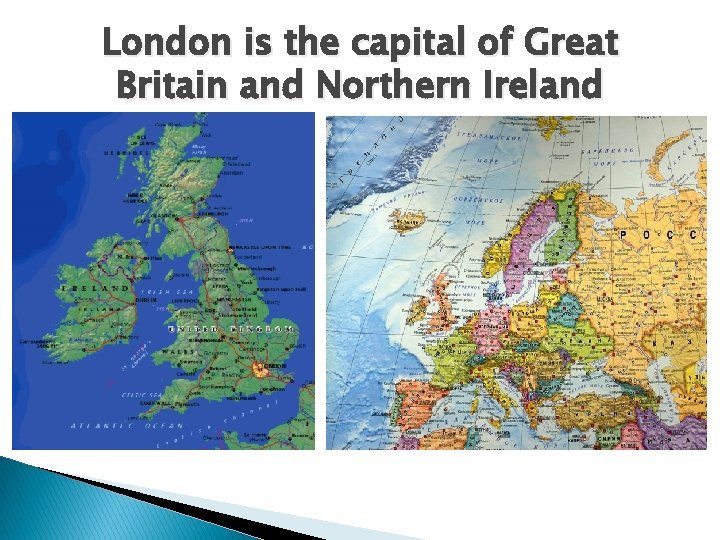 London is the capital of Great Britain and Northern Ireland 