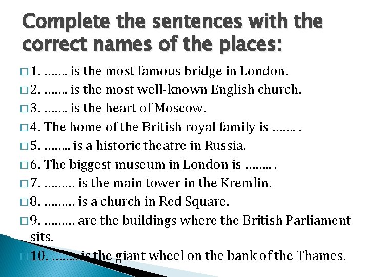 Complete the sentences with the correct names of the places: � 1. ……. is