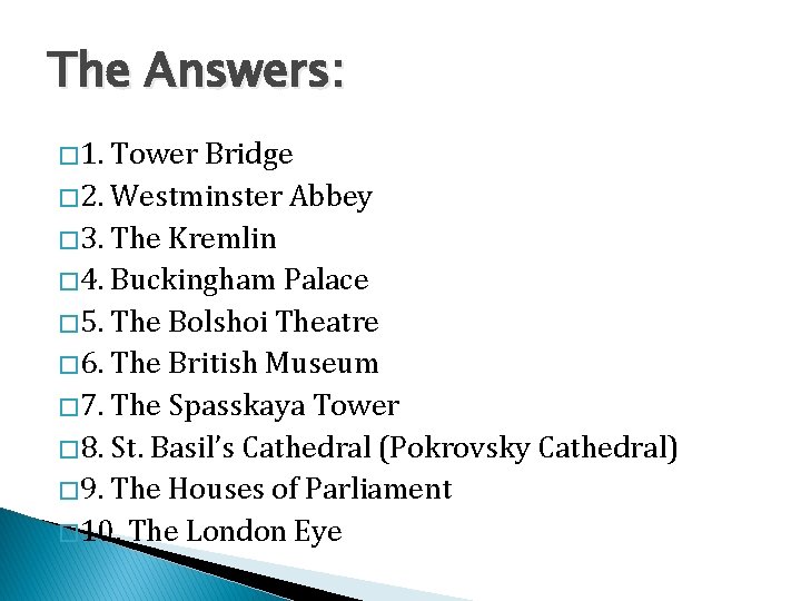 The Answers: � 1. Tower Bridge � 2. Westminster Abbey � 3. The Kremlin