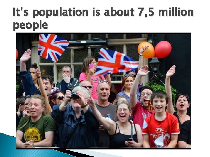 It’s population is about 7, 5 million people 