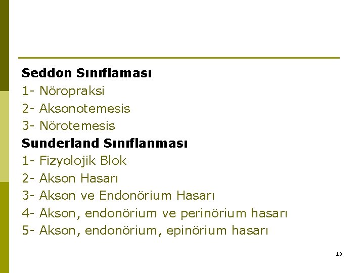 Seddon Sınıflaması 1 - Nöropraksi 2 - Aksonotemesis 3 - Nörotemesis Sunderland Sınıflanması 1