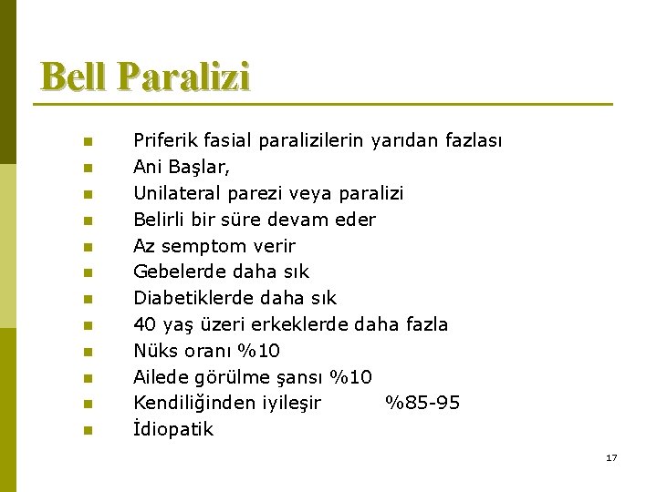 Bell Paralizi n n n Priferik fasial paralizilerin yarıdan fazlası Ani Başlar, Unilateral parezi