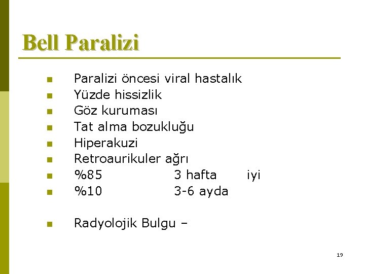 Bell Paralizi n Paralizi öncesi viral hastalık Yüzde hissizlik Göz kuruması Tat alma bozukluğu