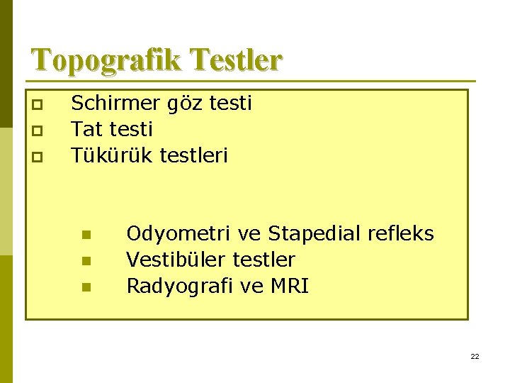 Topografik Testler p p p Schirmer göz testi Tat testi Tükürük testleri n n