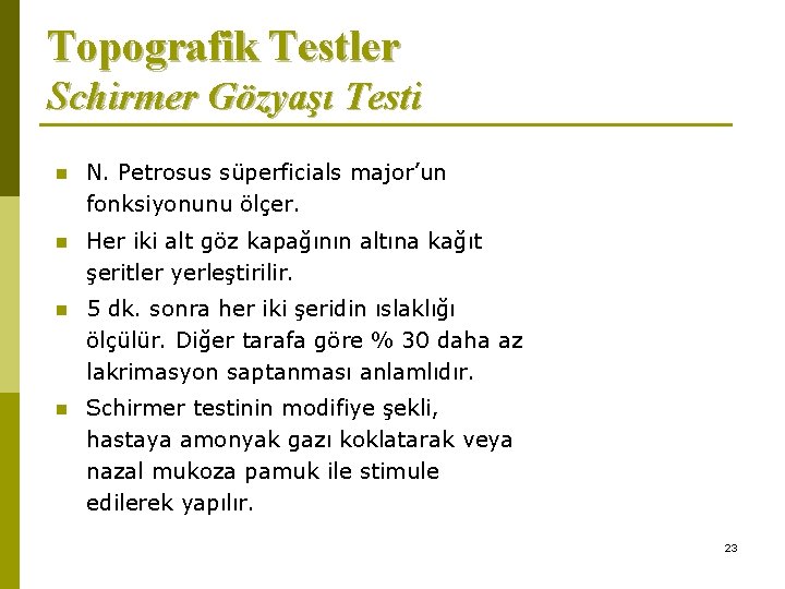 Topografik Testler Schirmer Gözyaşı Testi n N. Petrosus süperficials major’un fonksiyonunu ölçer. n Her