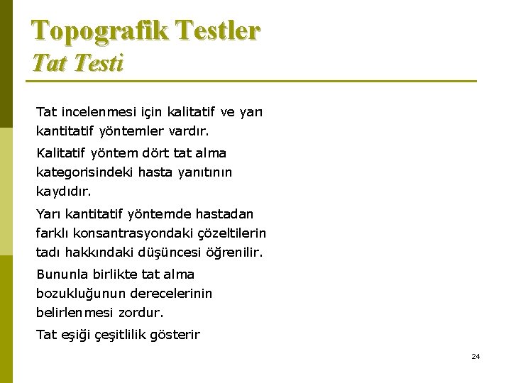 Topografik Testler Tat Testi Tat incelenmesi için kalitatif ve yarı kantitatif yöntemler vardır. Kalitatif