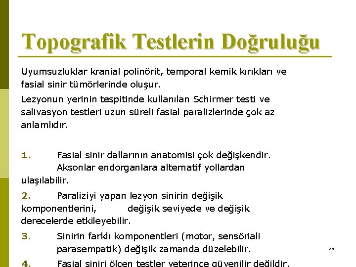 Topografik Testlerin Doğruluğu Uyumsuzluklar kranial polinörit, temporal kemik kırıkları ve fasial sinir tümörlerinde oluşur.