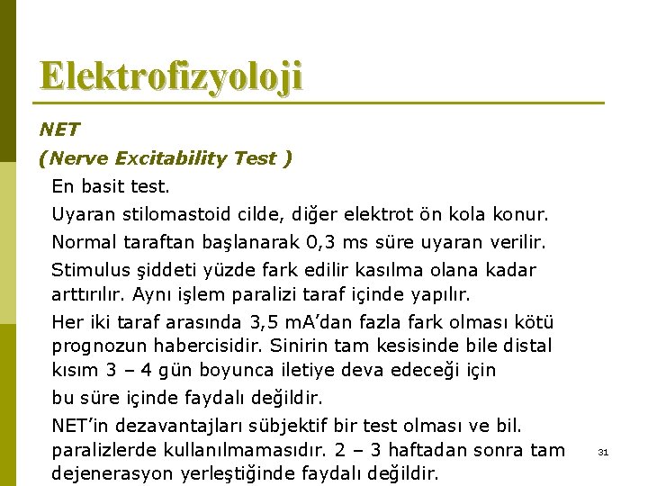 Elektrofizyoloji NET (Nerve Excitability Test ) En basit test. Uyaran stilomastoid cilde, diğer elektrot