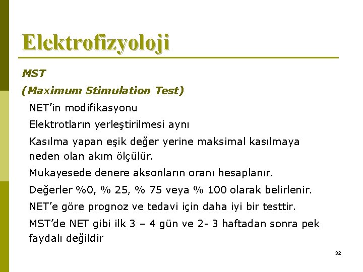 Elektrofizyoloji MST (Maximum Stimulation Test) NET’in modifikasyonu Elektrotların yerleştirilmesi aynı Kasılma yapan eşik değer