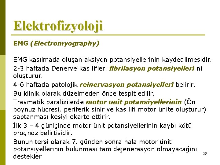 Elektrofizyoloji EMG (Electromyography) EMG kasılmada oluşan aksiyon potansiyellerinin kaydedilmesidir. 2 -3 haftada Denerve kas