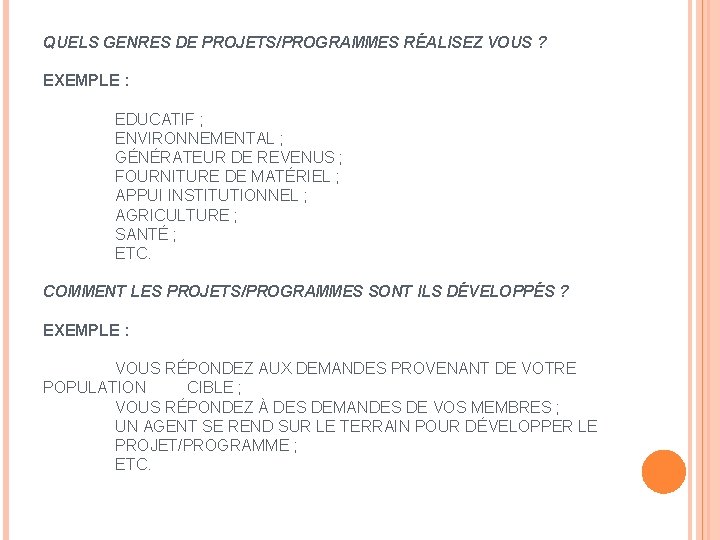 QUELS GENRES DE PROJETS/PROGRAMMES RÉALISEZ VOUS ? EXEMPLE : EDUCATIF ; ENVIRONNEMENTAL ; GÉNÉRATEUR