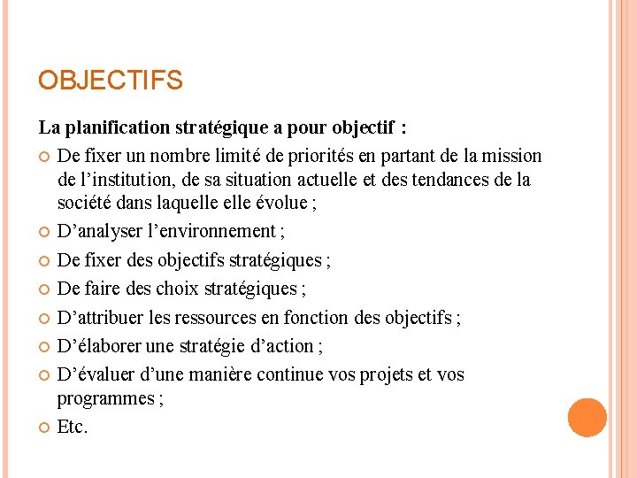 OBJECTIFS La planification stratégique a pour objectif : De fixer un nombre limité de