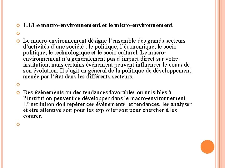  1. 1/Le macro-environnement et le micro-environnement Le macro-environnement désigne l’ensemble des grands secteurs