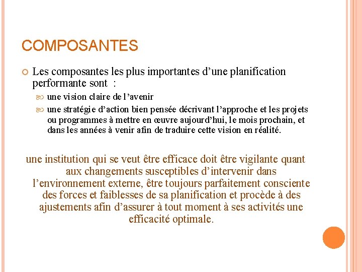 COMPOSANTES Les composantes les plus importantes d’une planification performante sont : une vision claire
