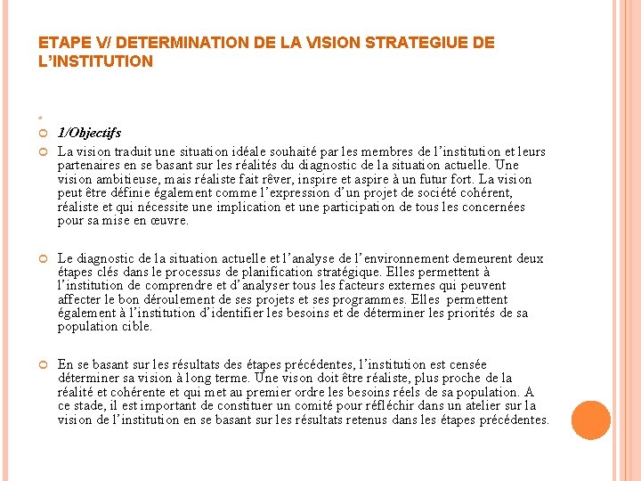 ETAPE V/ DETERMINATION DE LA VISION STRATEGIUE DE L’INSTITUTION 1/Objectifs La vision traduit une