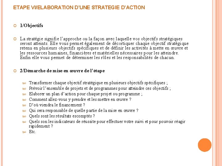 ETAPE VI/ELABORATION D’UNE STRATEGIE D’ACTION 1/Objectifs La stratégie signifie l’approche ou la façon avec