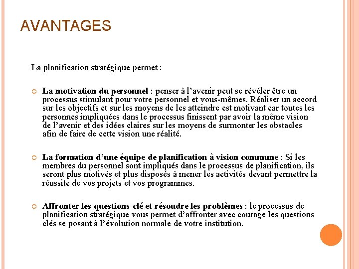 AVANTAGES La planification stratégique permet : La motivation du personnel : penser à l’avenir