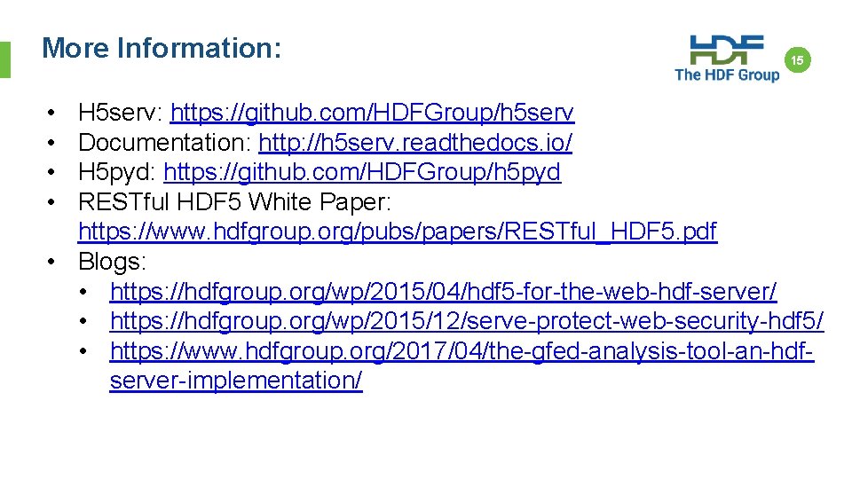 More Information: • • 15 H 5 serv: https: //github. com/HDFGroup/h 5 serv Documentation:
