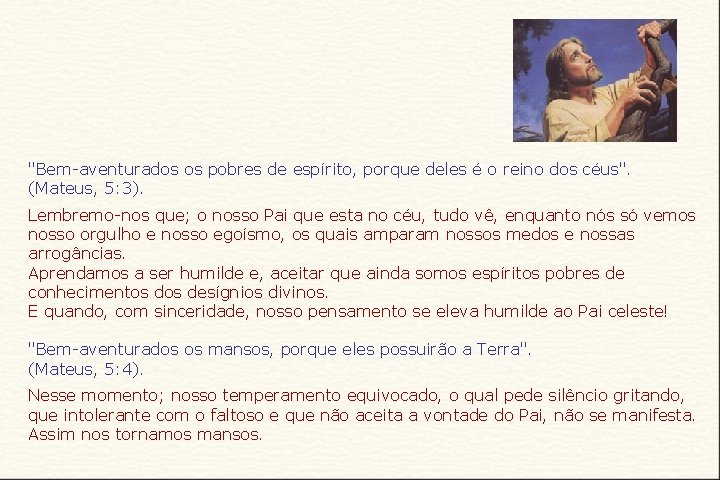 "Bem-aventurados os pobres de espírito, porque deles é o reino dos céus". (Mateus, 5: