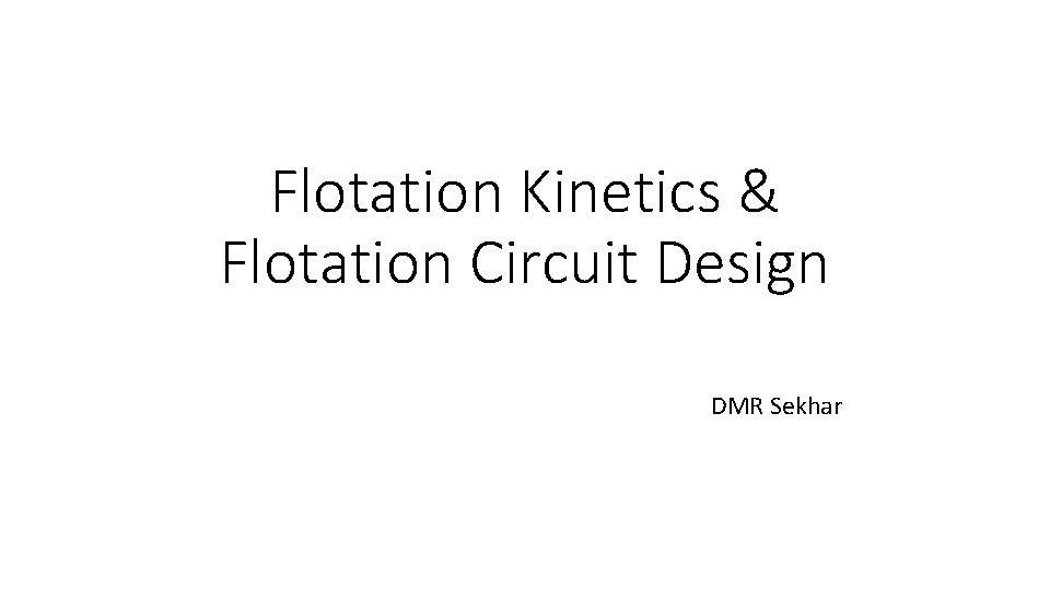 Flotation Kinetics & Flotation Circuit Design DMR Sekhar 