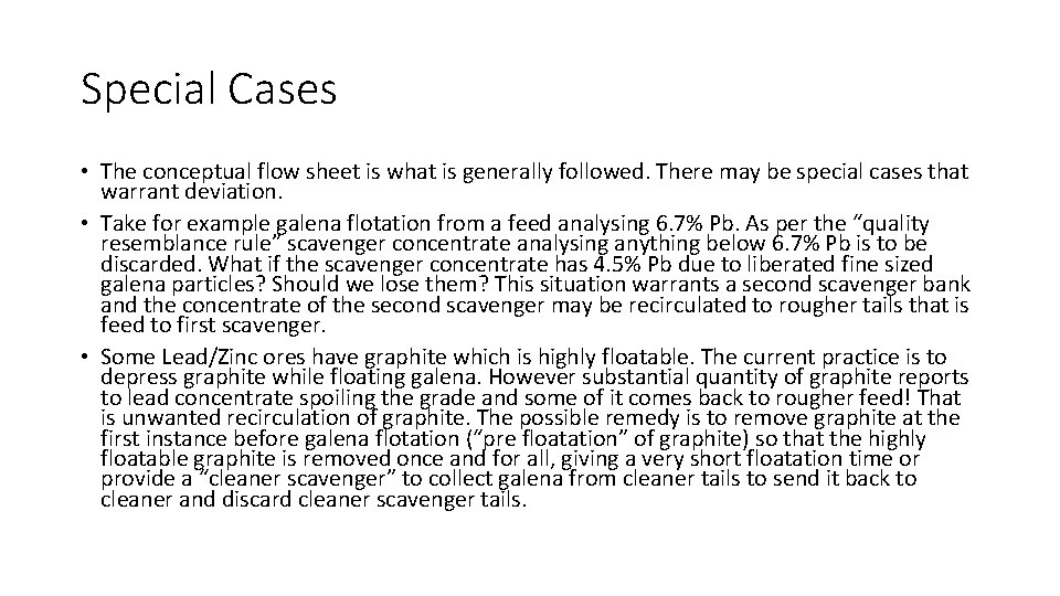 Special Cases • The conceptual flow sheet is what is generally followed. There may