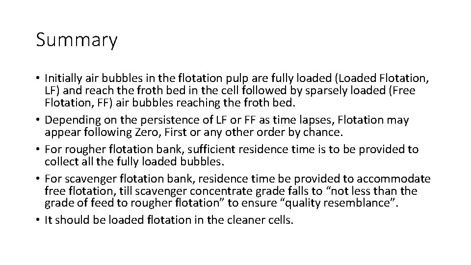 Summary • Initially air bubbles in the flotation pulp are fully loaded (Loaded Flotation,