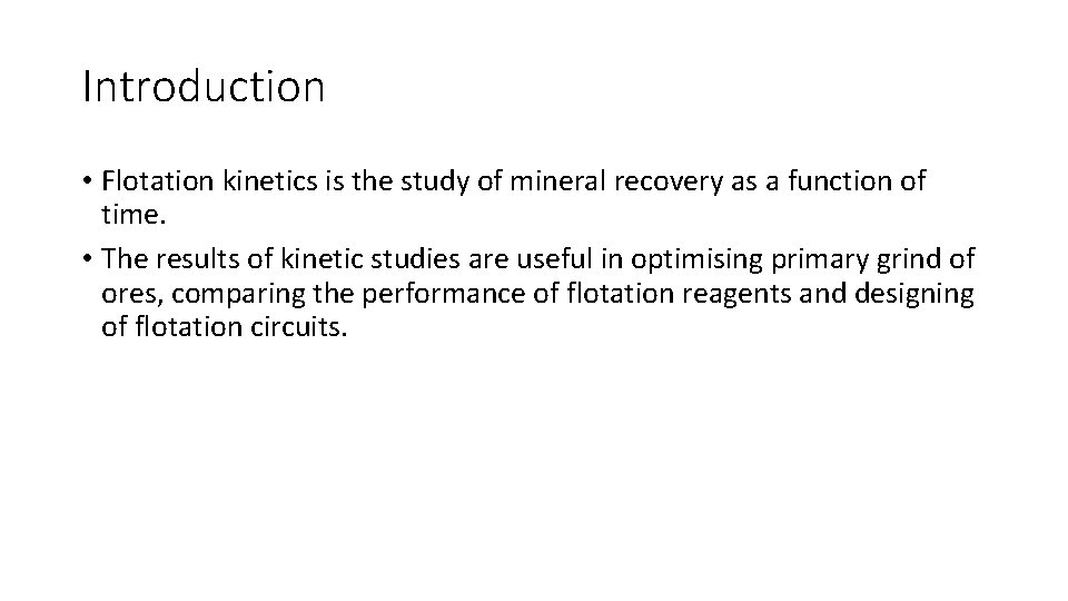 Introduction • Flotation kinetics is the study of mineral recovery as a function of