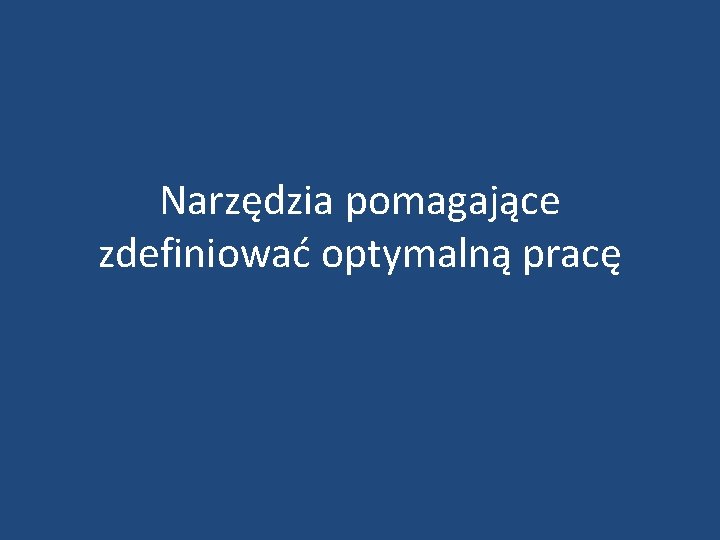 Narzędzia pomagające zdefiniować optymalną pracę 