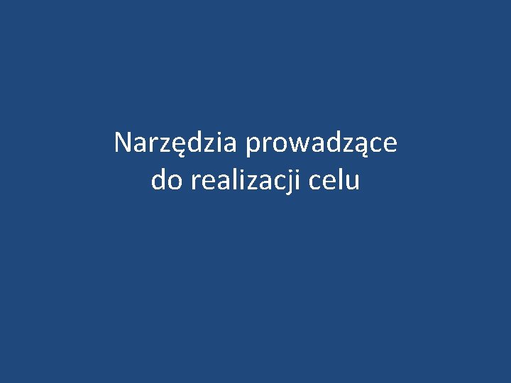 Narzędzia prowadzące do realizacji celu 