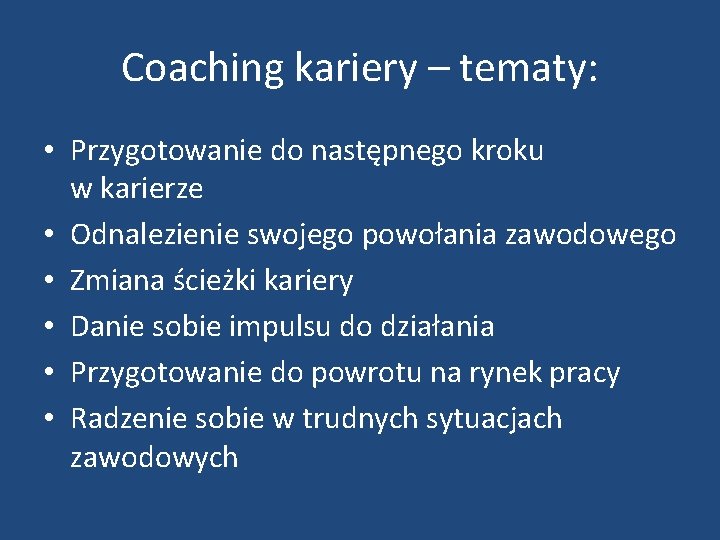 Coaching kariery – tematy: • Przygotowanie do następnego kroku w karierze • Odnalezienie swojego