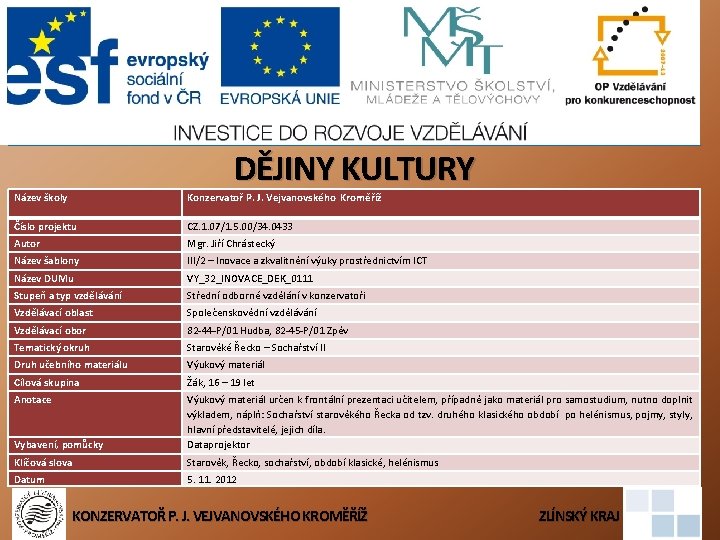 DĚJINY KULTURY Název školy Konzervatoř P. J. Vejvanovského Kroměříž Číslo projektu CZ. 1. 07/1.