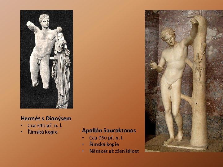 Hermés s Dionýsem • Cca 340 př. n. l. • Římská kopie Apollón Sauroktonos