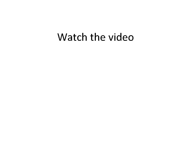 Watch the video Watch the video