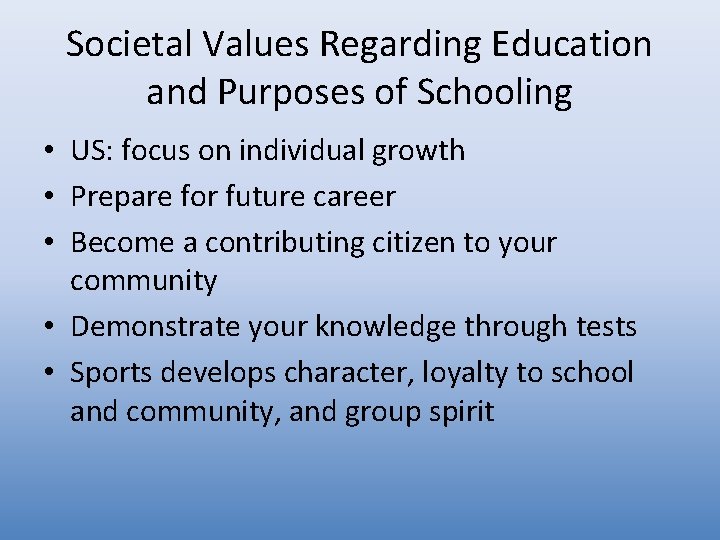 Societal Values Regarding Education and Purposes of Schooling • US: focus on individual growth