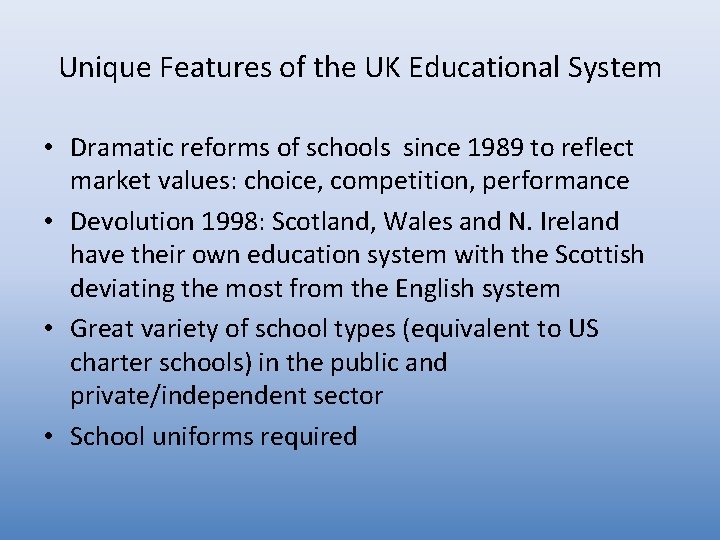 Unique Features of the UK Educational System • Dramatic reforms of schools since 1989