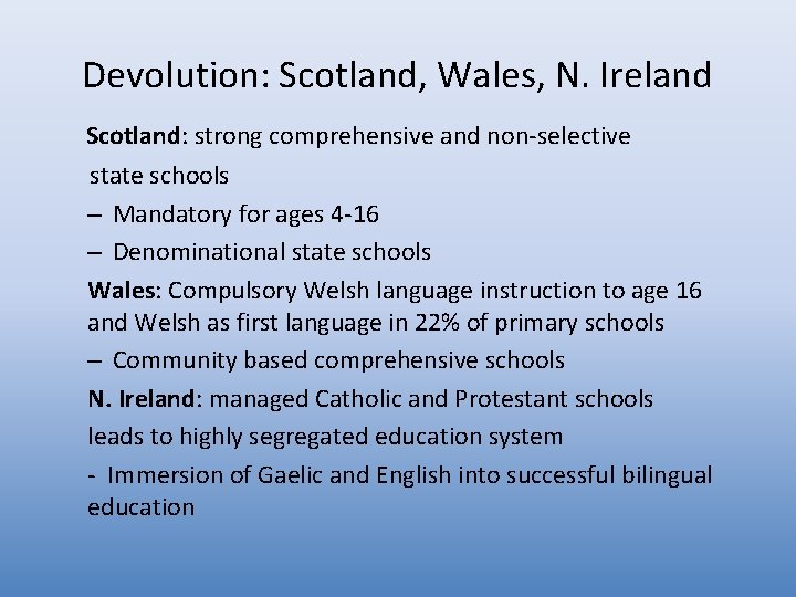 Devolution: Scotland, Wales, N. Ireland Scotland: strong comprehensive and non-selective state schools – Mandatory