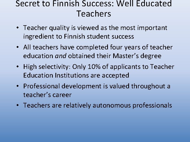 Secret to Finnish Success: Well Educated Teachers • Teacher quality is viewed as the