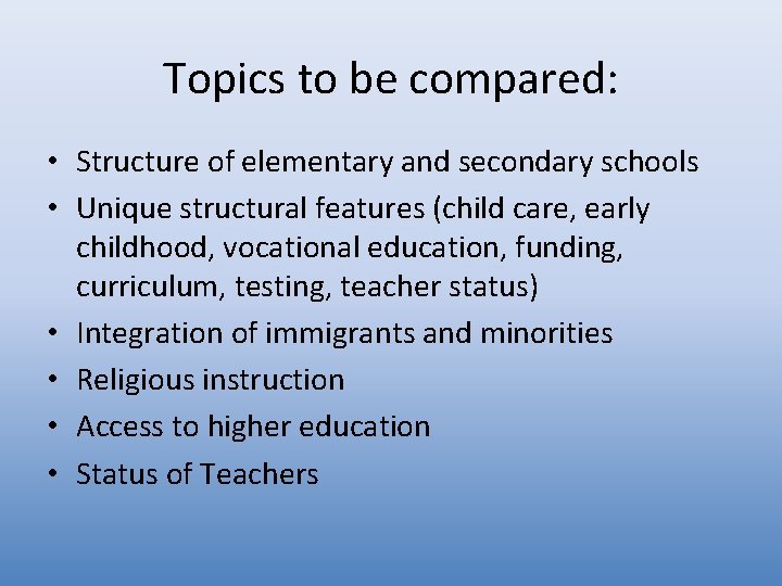 Topics to be compared: • Structure of elementary and secondary schools • Unique structural