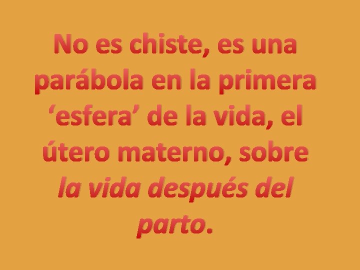 No es chiste, es una parábola en la primera ‘esfera’ de la vida, el