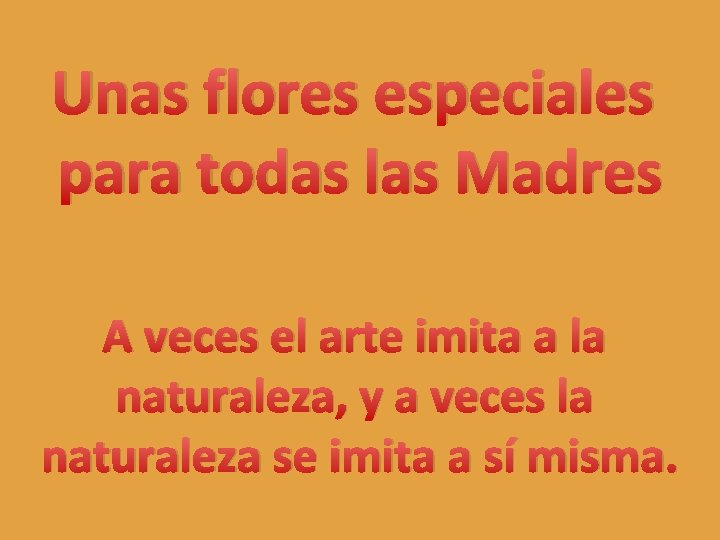 Unas flores especiales para todas las Madres A veces el arte imita a la