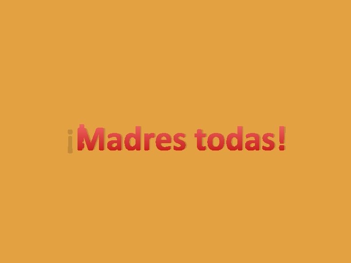 ¡Madres todas! 