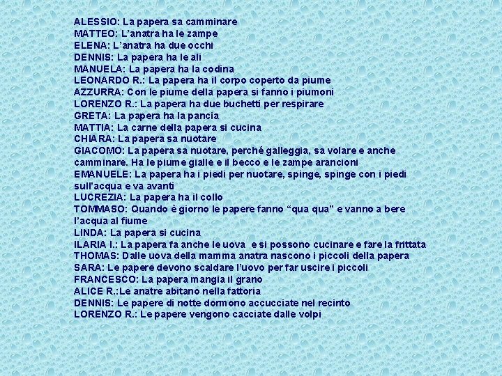 ALESSIO: La papera sa camminare MATTEO: L’anatra ha le zampe ELENA: L’anatra ha due