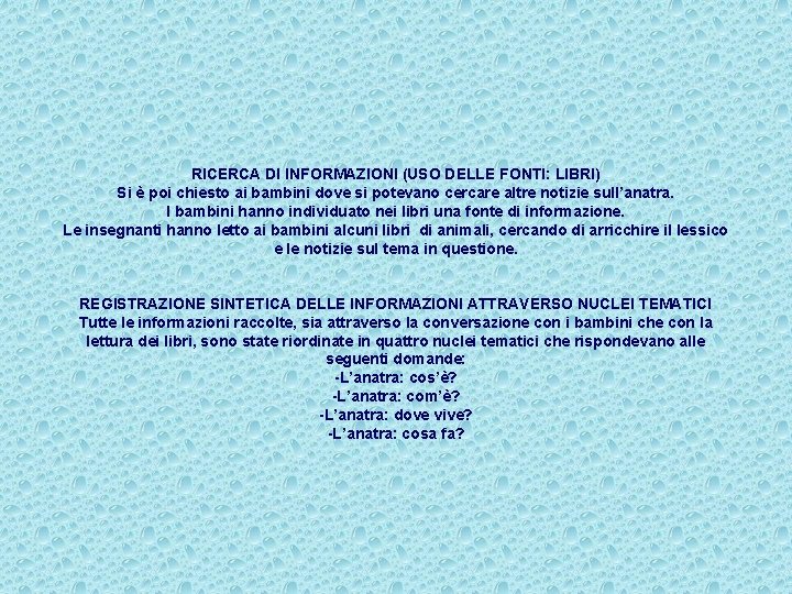 RICERCA DI INFORMAZIONI (USO DELLE FONTI: LIBRI) Si è poi chiesto ai bambini dove