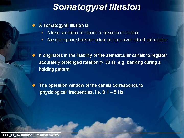 Somatogyral illusion l A somatogyral illusion is • A false sensation of rotation or