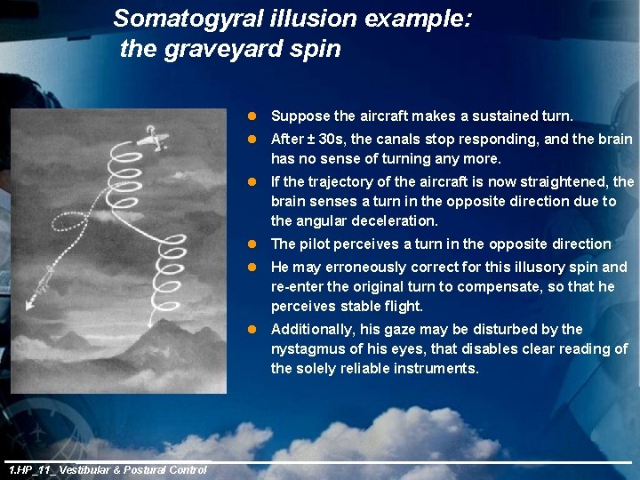 Somatogyral illusion example: the graveyard spin 1. HP_11_ Vestibular & Postural Control l Suppose