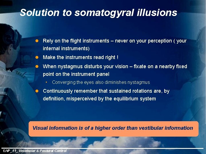 Solution to somatogyral illusions l Rely on the flight instruments – never on your