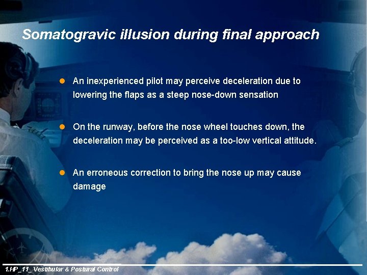 Somatogravic illusion during final approach l An inexperienced pilot may perceive deceleration due to