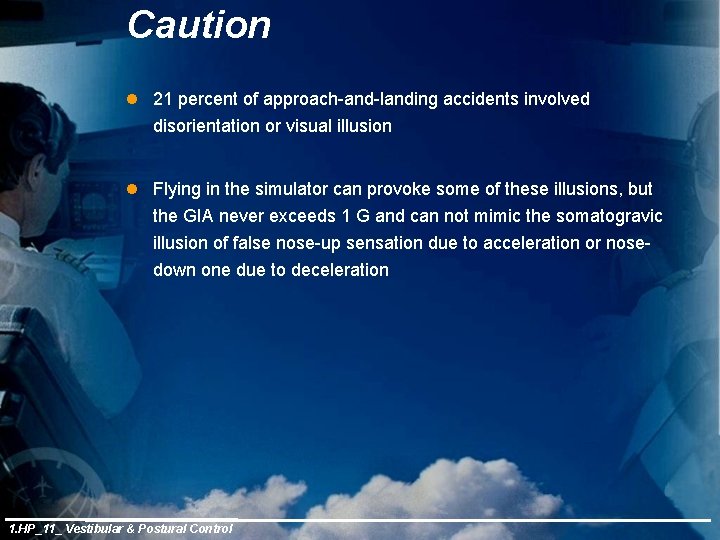 Caution l 21 percent of approach-and-landing accidents involved disorientation or visual illusion l Flying