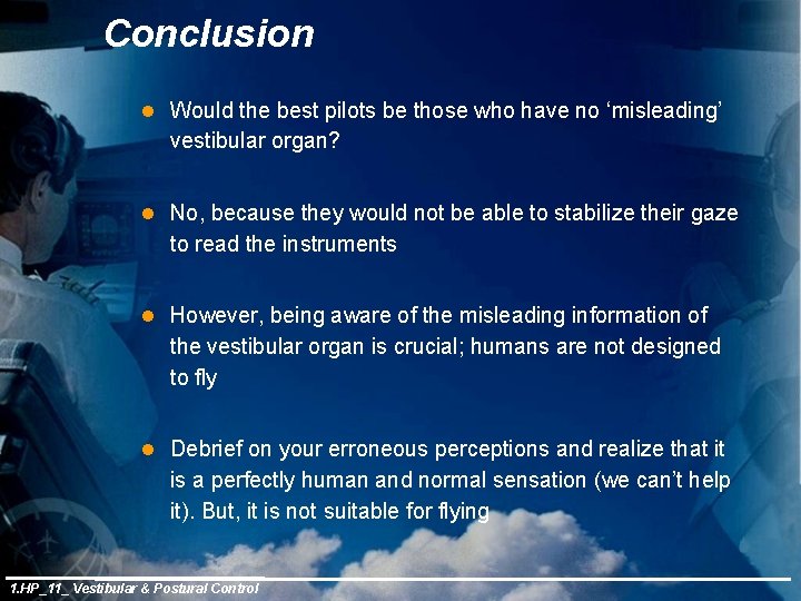 Conclusion l Would the best pilots be those who have no ‘misleading’ vestibular organ?